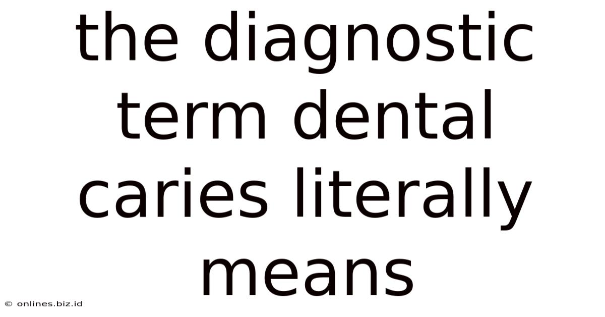 The Diagnostic Term Dental Caries Literally Means