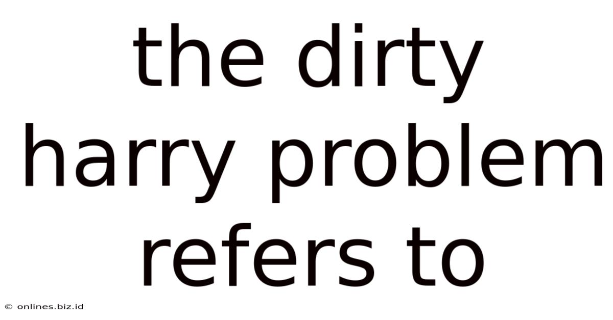 The Dirty Harry Problem Refers To