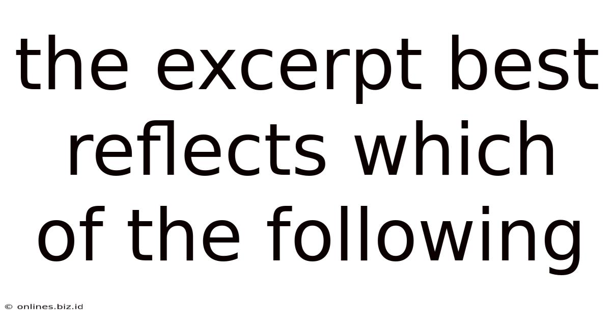 The Excerpt Best Reflects Which Of The Following