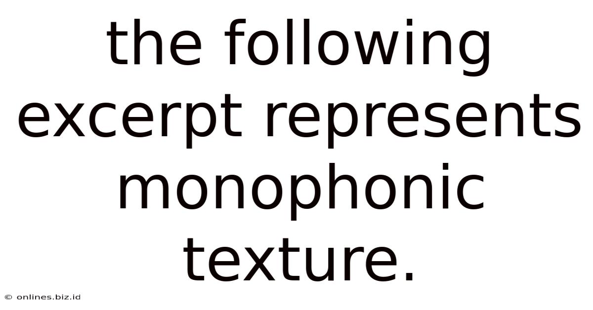 The Following Excerpt Represents Monophonic Texture.