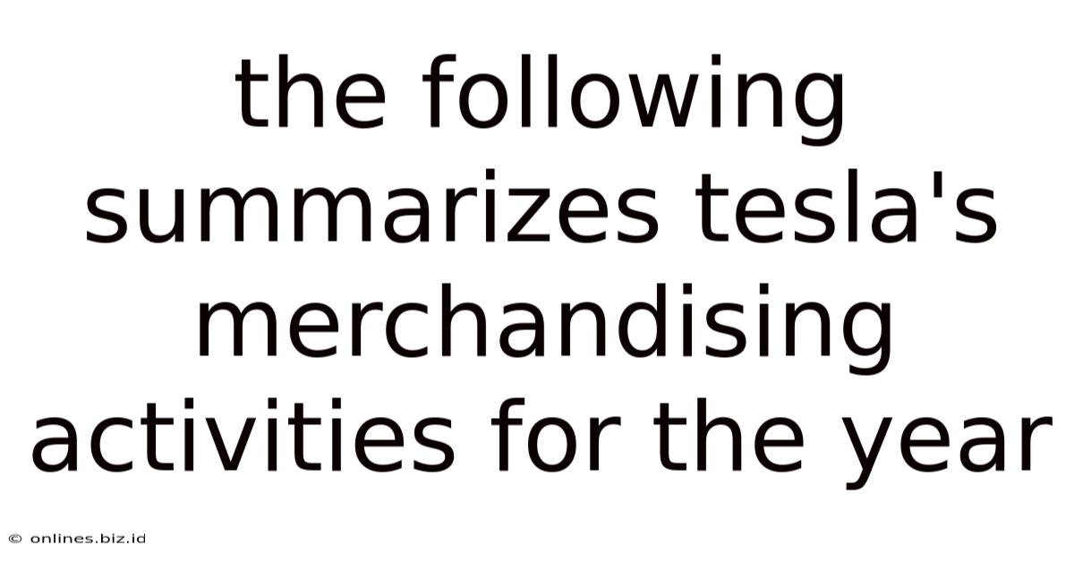 The Following Summarizes Tesla's Merchandising Activities For The Year