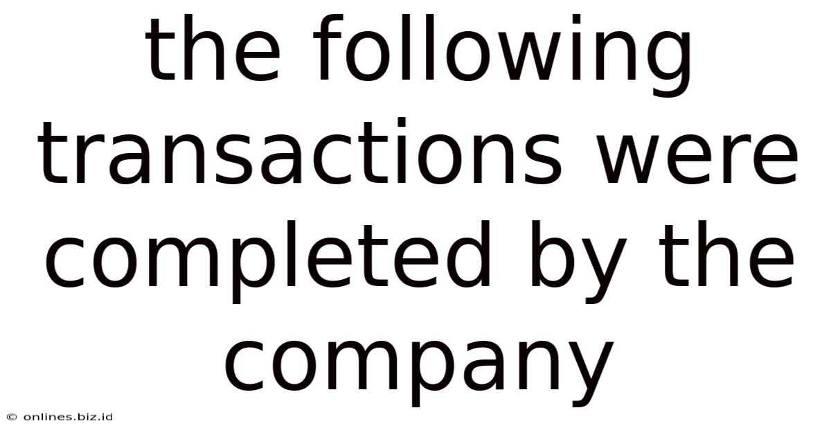 The Following Transactions Were Completed By The Company