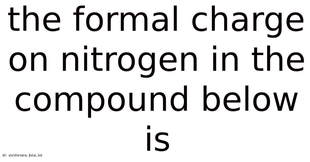The Formal Charge On Nitrogen In The Compound Below Is