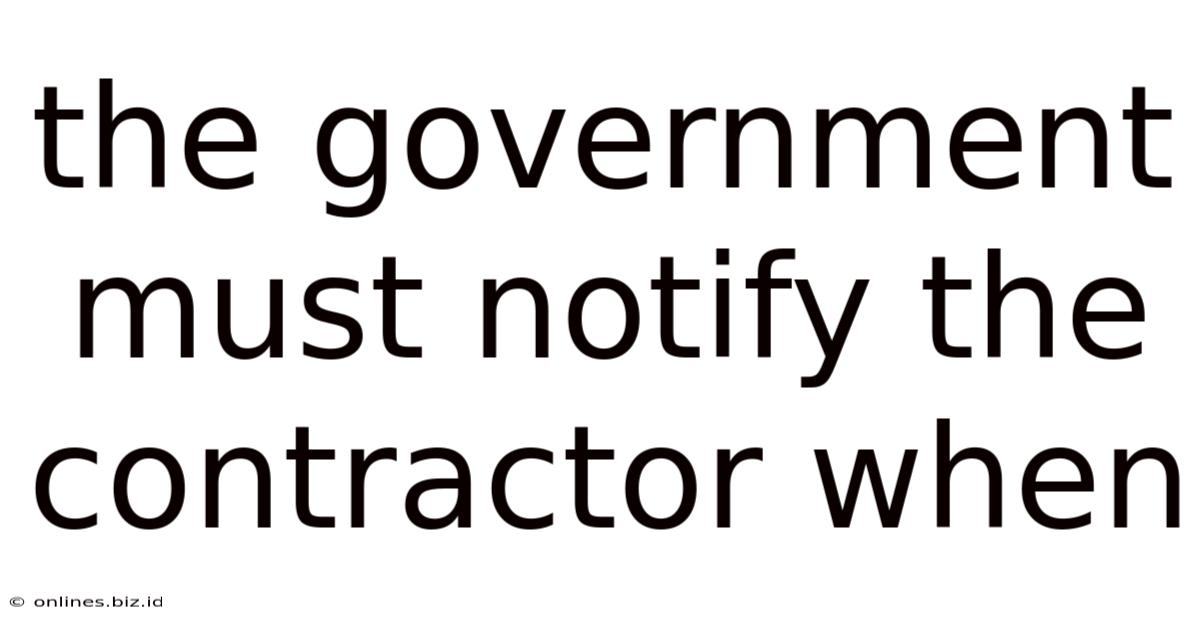 The Government Must Notify The Contractor When