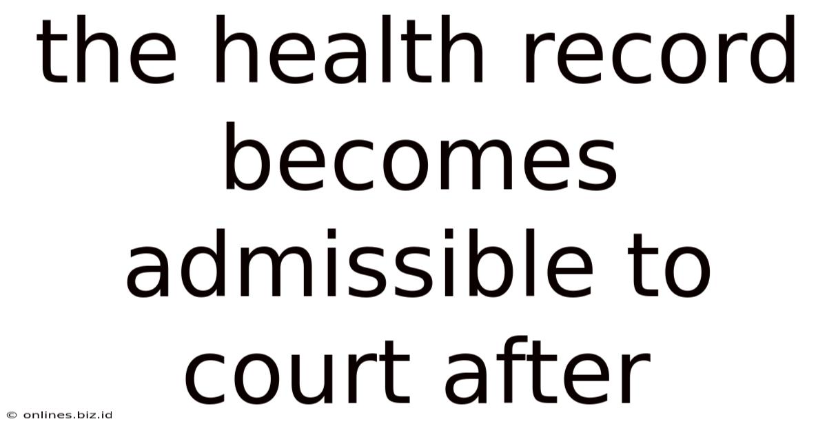 The Health Record Becomes Admissible To Court After