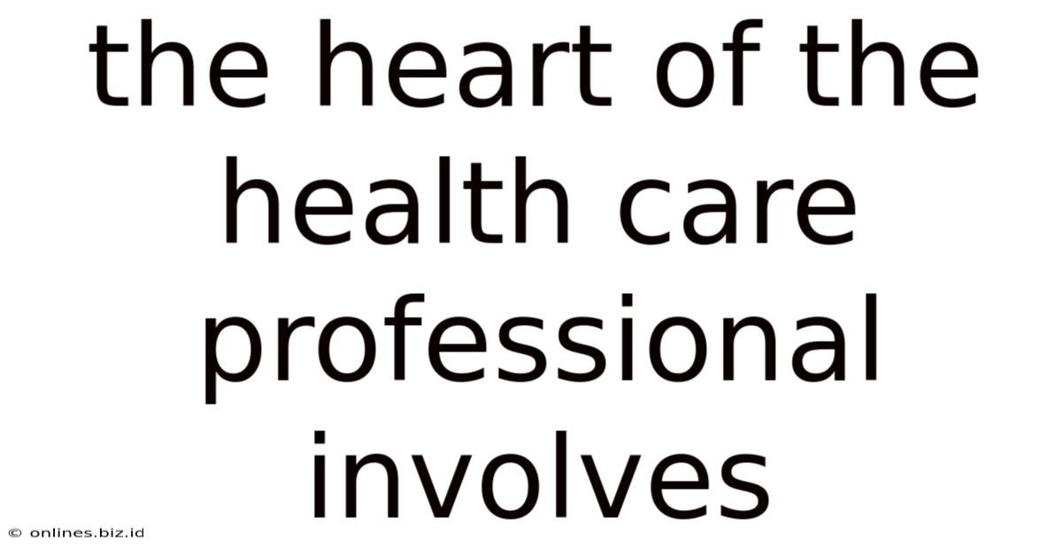 The Heart Of The Health Care Professional Involves