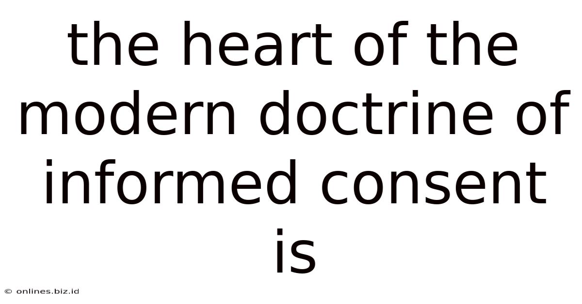 The Heart Of The Modern Doctrine Of Informed Consent Is