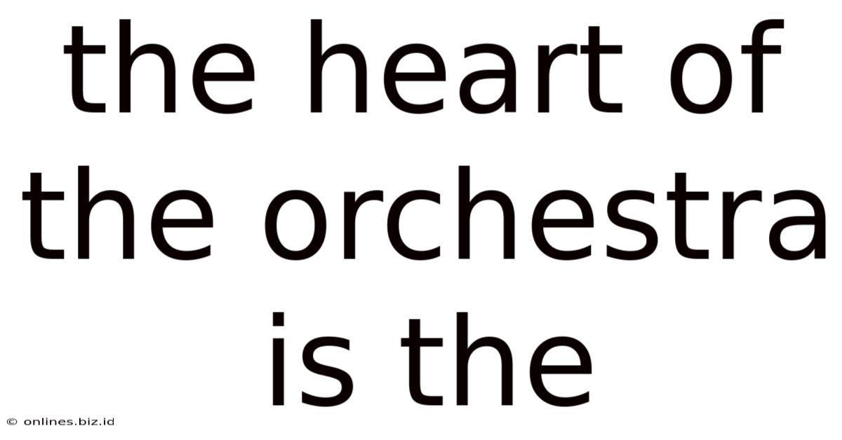The Heart Of The Orchestra Is The
