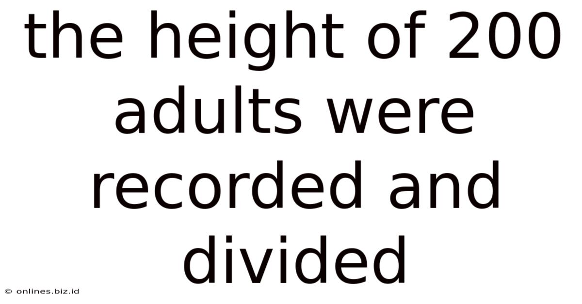 The Height Of 200 Adults Were Recorded And Divided