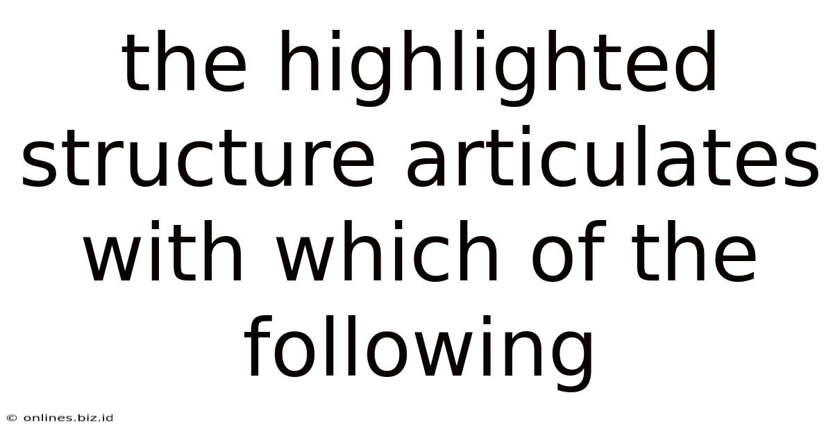 The Highlighted Structure Articulates With Which Of The Following