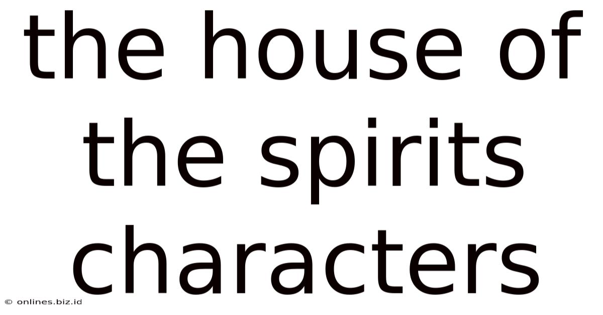 The House Of The Spirits Characters