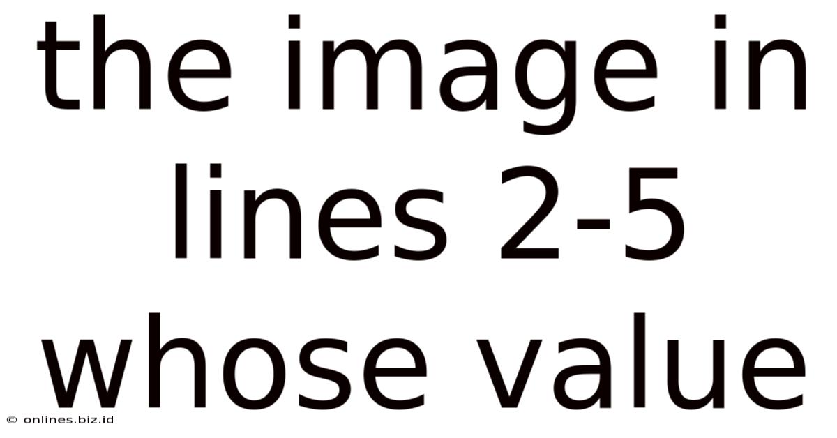 The Image In Lines 2-5 Whose Value