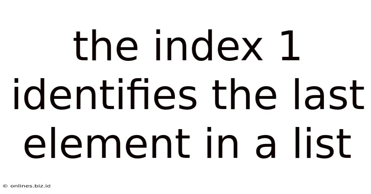 The Index 1 Identifies The Last Element In A List