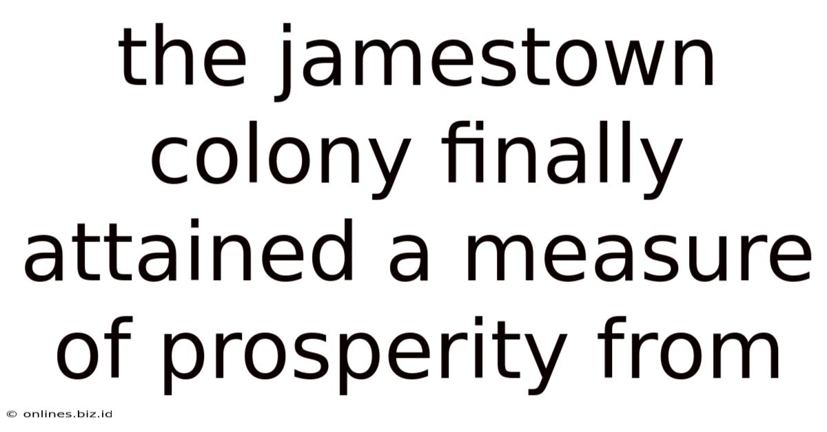 The Jamestown Colony Finally Attained A Measure Of Prosperity From