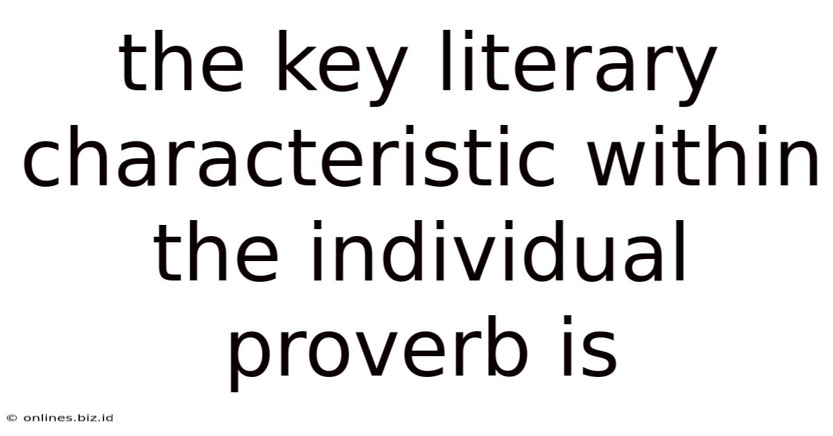 The Key Literary Characteristic Within The Individual Proverb Is