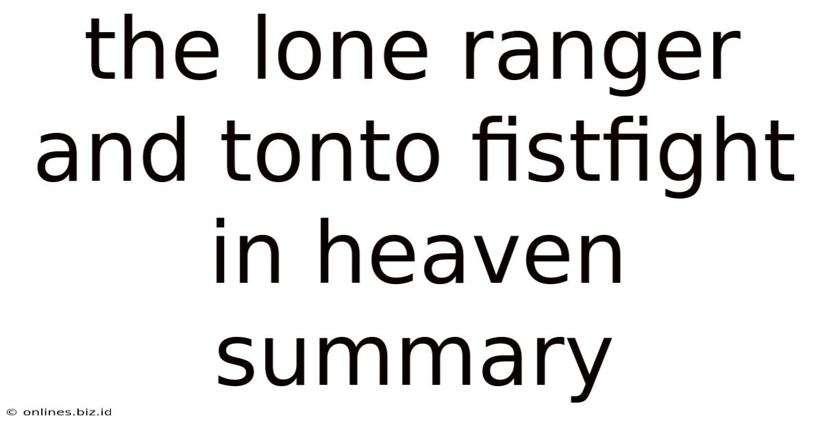 The Lone Ranger And Tonto Fistfight In Heaven Summary