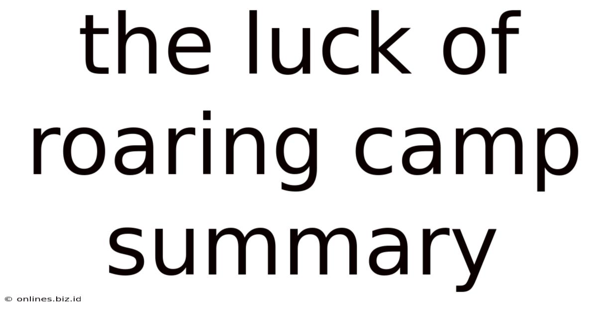 The Luck Of Roaring Camp Summary