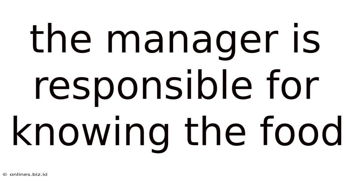 The Manager Is Responsible For Knowing The Food