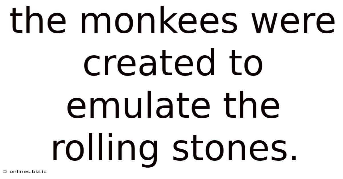 The Monkees Were Created To Emulate The Rolling Stones.