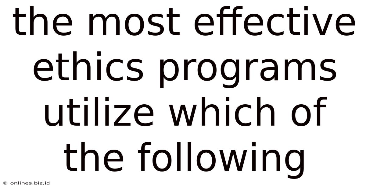 The Most Effective Ethics Programs Utilize Which Of The Following