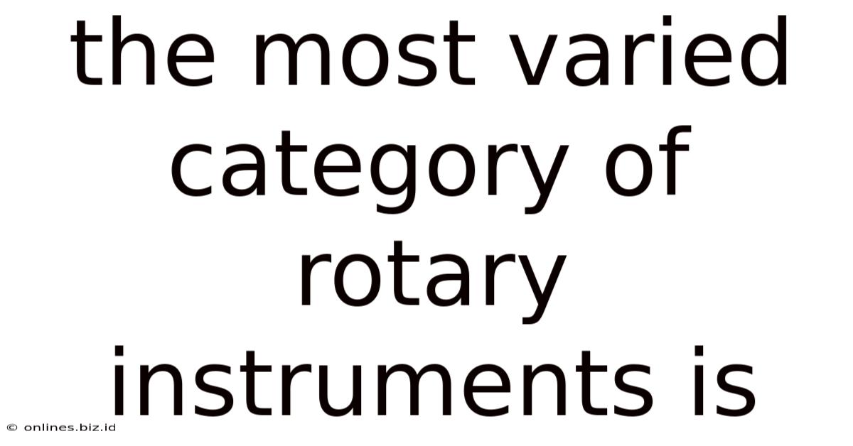 The Most Varied Category Of Rotary Instruments Is