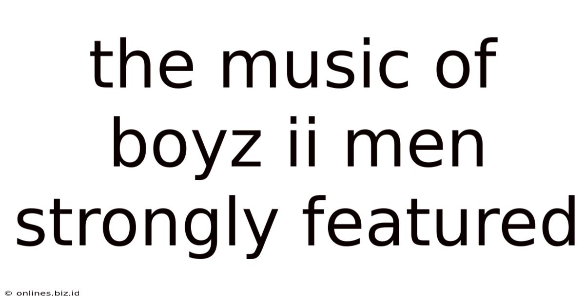 The Music Of Boyz Ii Men Strongly Featured