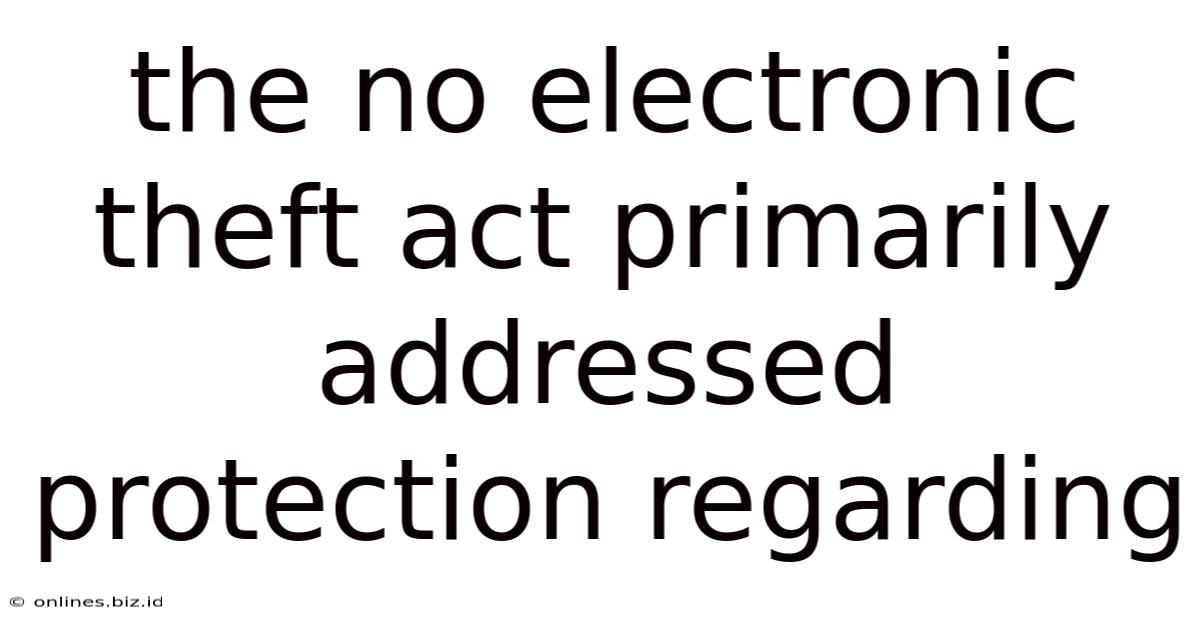 The No Electronic Theft Act Primarily Addressed Protection Regarding