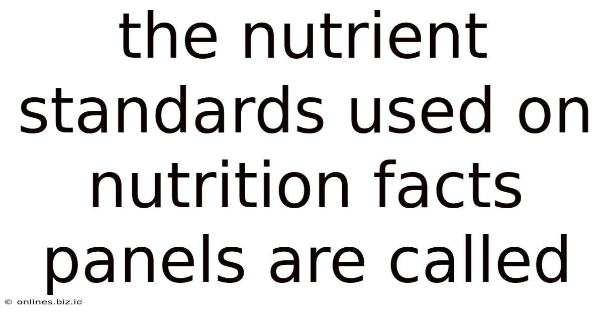 The Nutrient Standards Used On Nutrition Facts Panels Are Called