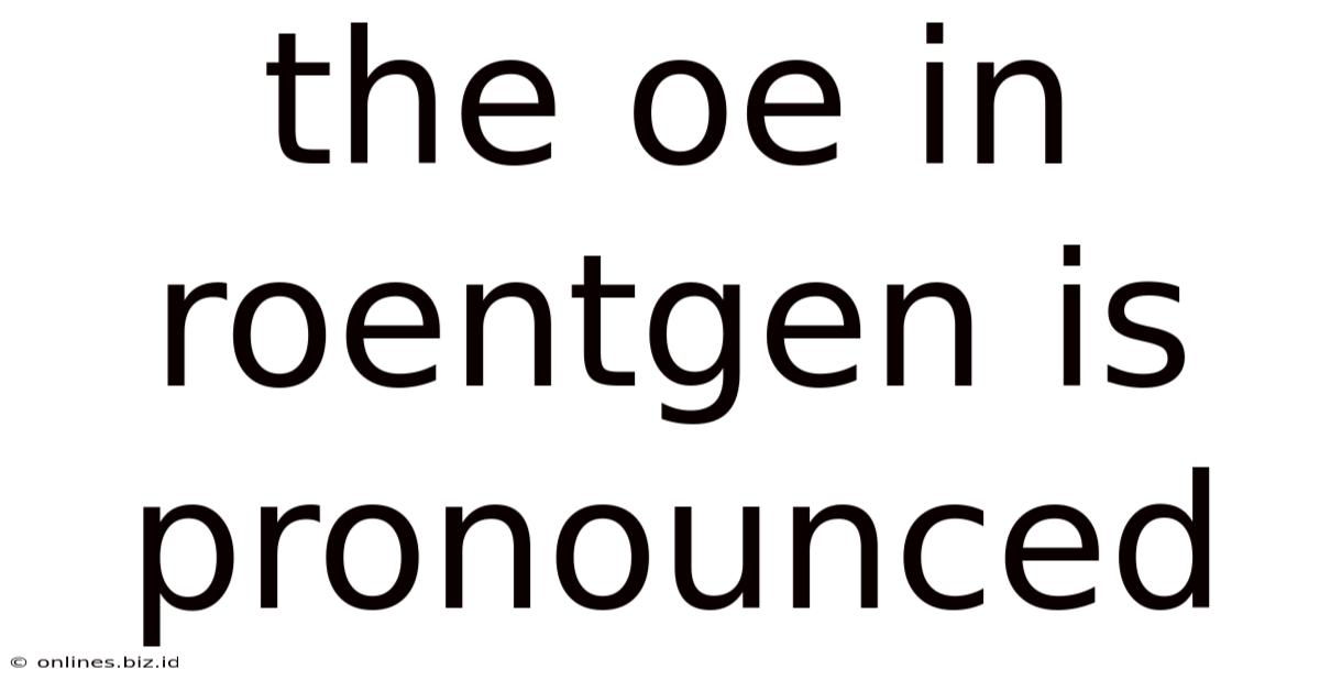 The Oe In Roentgen Is Pronounced