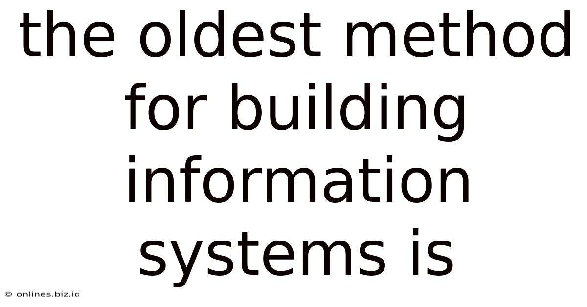 The Oldest Method For Building Information Systems Is