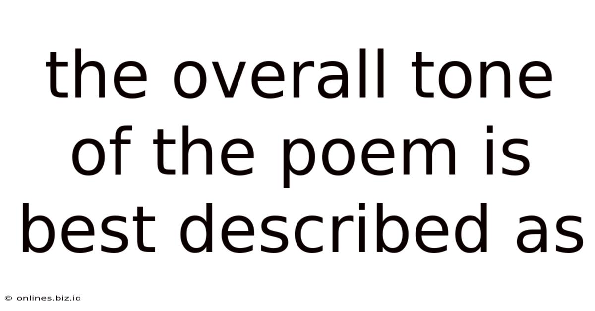 The Overall Tone Of The Poem Is Best Described As