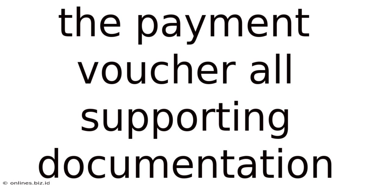 The Payment Voucher All Supporting Documentation