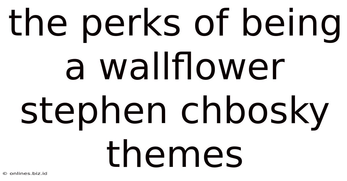 The Perks Of Being A Wallflower Stephen Chbosky Themes