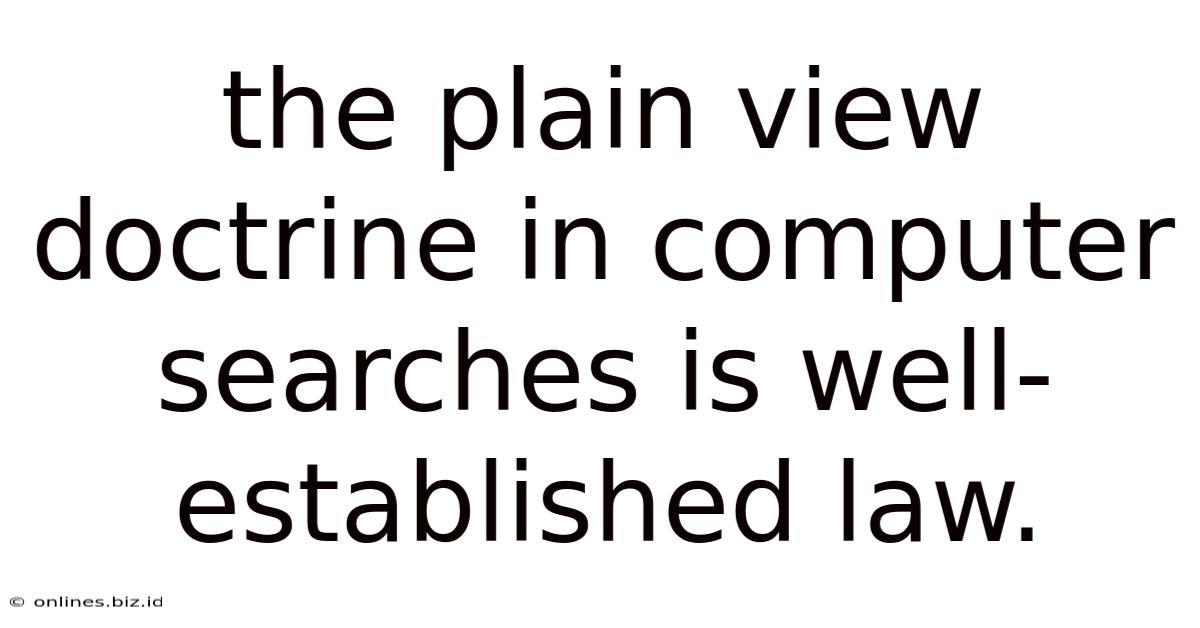 The Plain View Doctrine In Computer Searches Is Well-established Law.