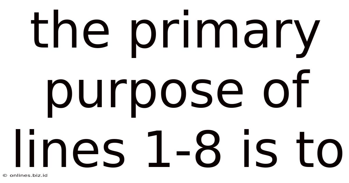 The Primary Purpose Of Lines 1-8 Is To