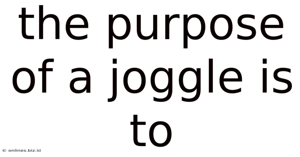 The Purpose Of A Joggle Is To