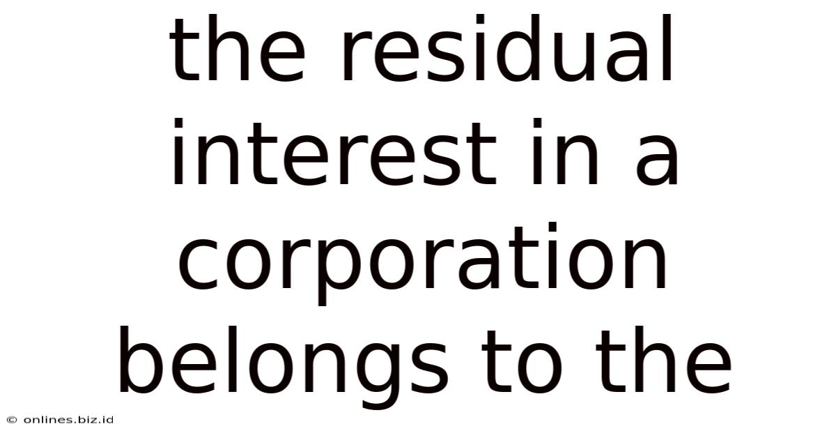 The Residual Interest In A Corporation Belongs To The