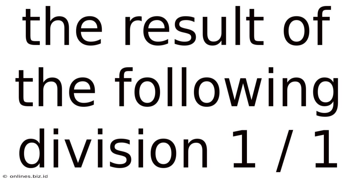 The Result Of The Following Division 1 / 1