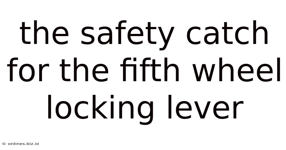 The Safety Catch For The Fifth Wheel Locking Lever