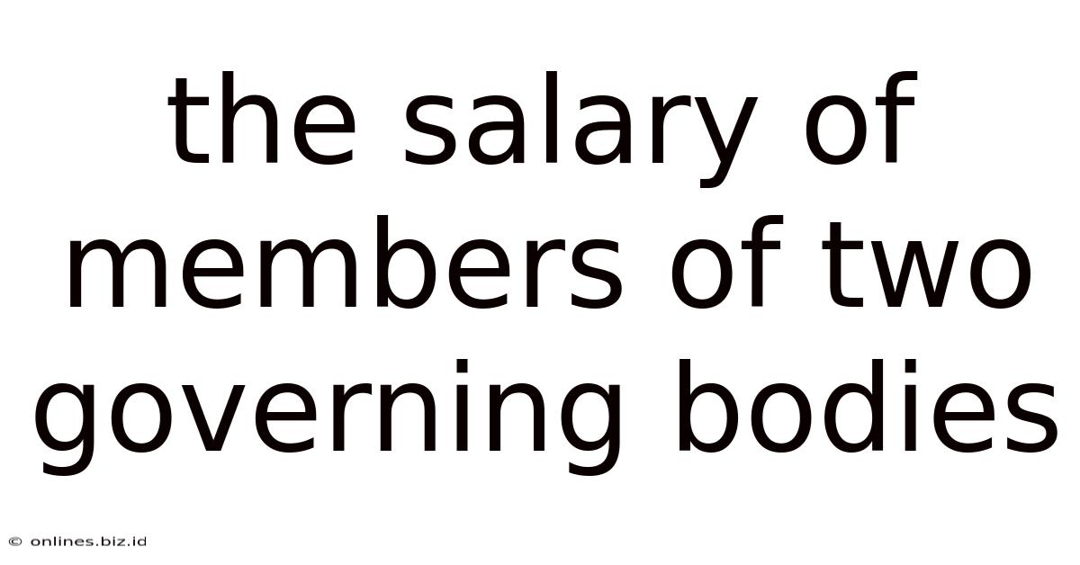 The Salary Of Members Of Two Governing Bodies