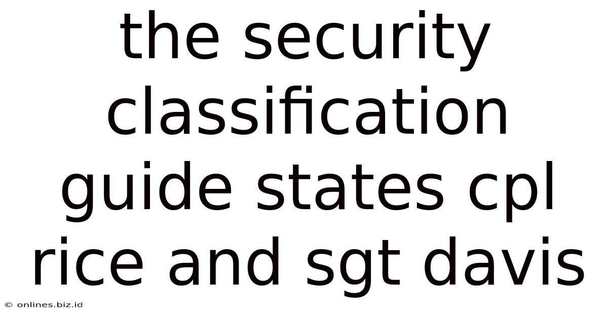 The Security Classification Guide States Cpl Rice And Sgt Davis