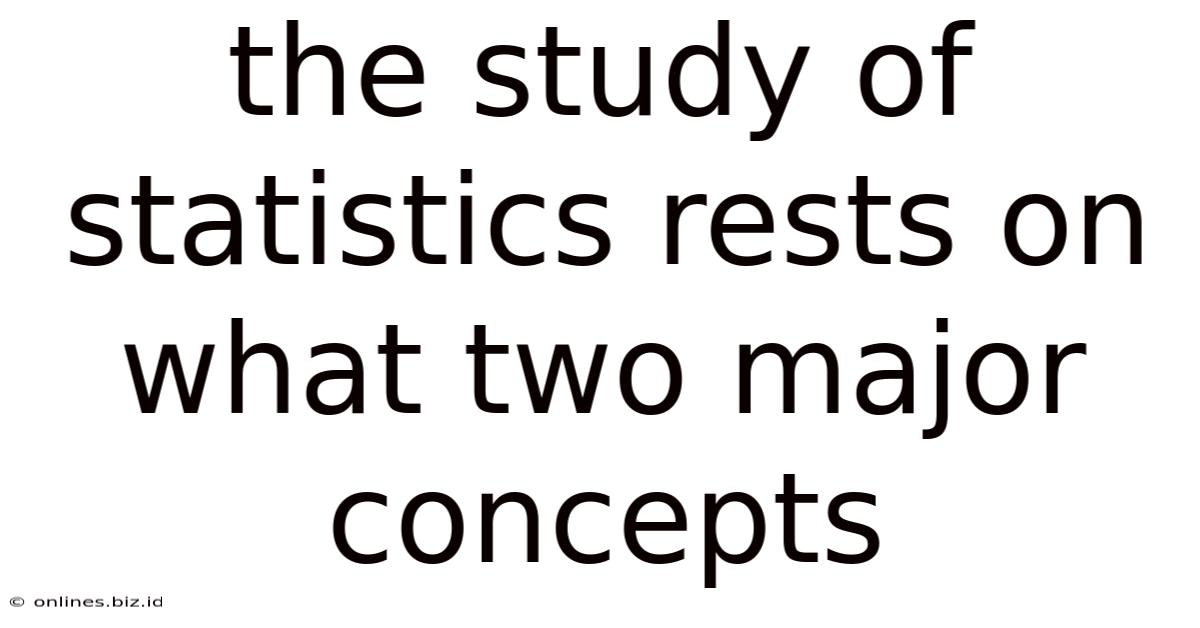 The Study Of Statistics Rests On What Two Major Concepts