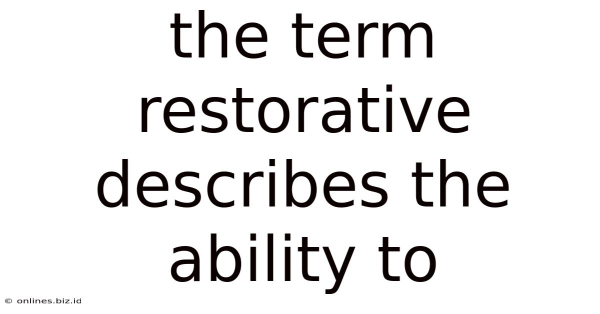 The Term Restorative Describes The Ability To