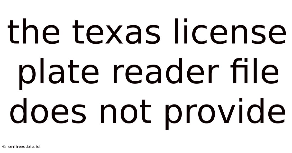 The Texas License Plate Reader File Does Not Provide