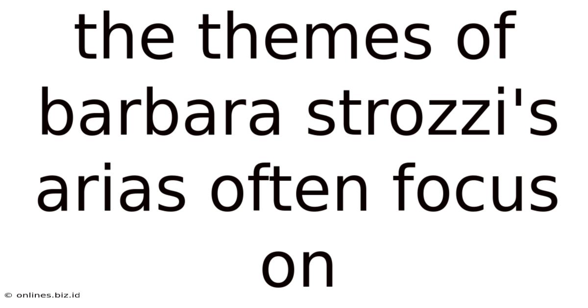 The Themes Of Barbara Strozzi's Arias Often Focus On