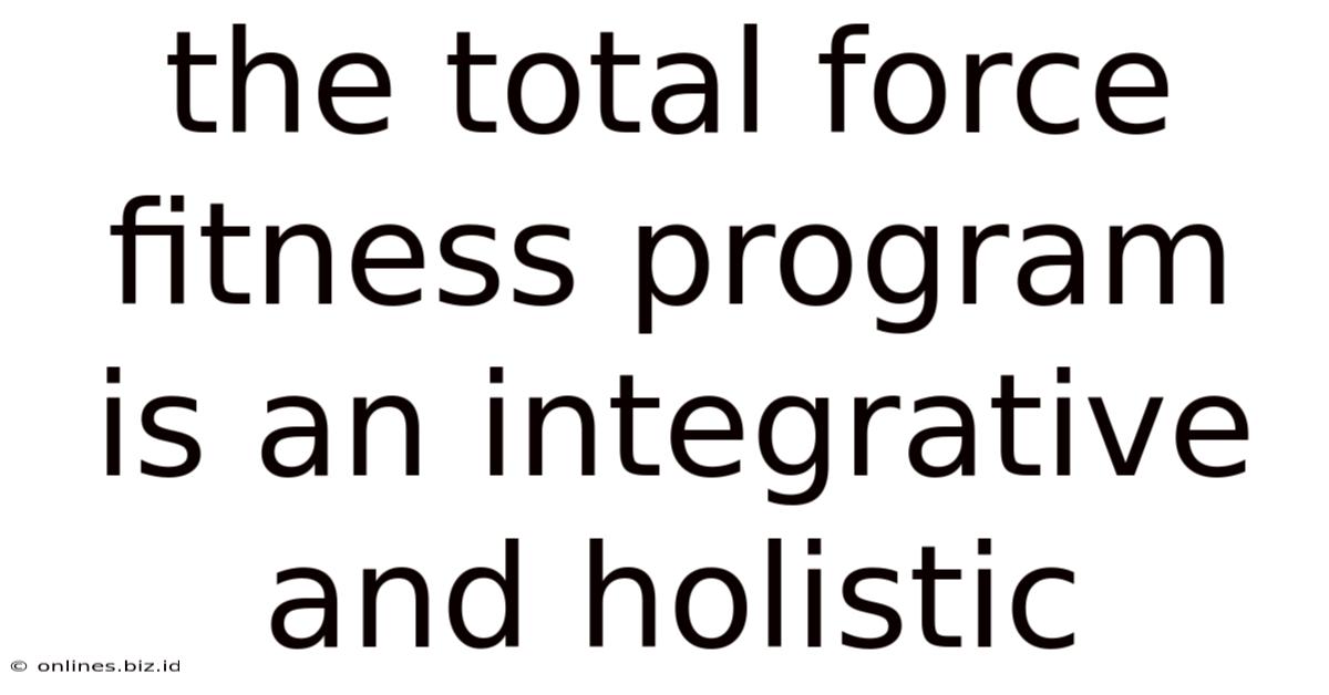 The Total Force Fitness Program Is An Integrative And Holistic