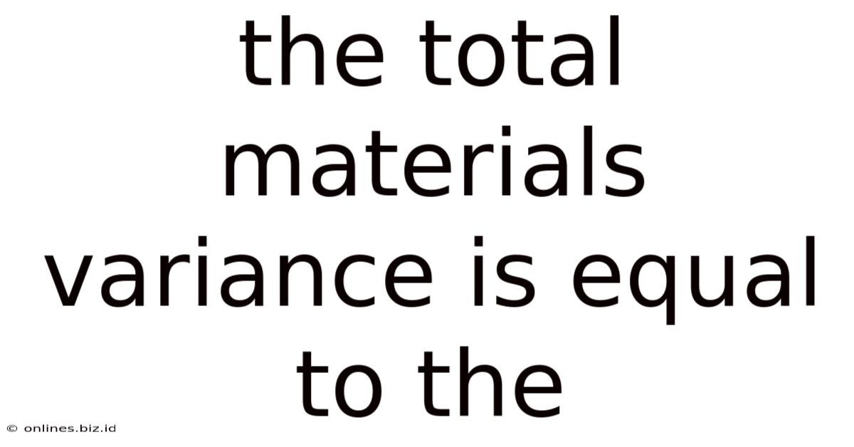 The Total Materials Variance Is Equal To The