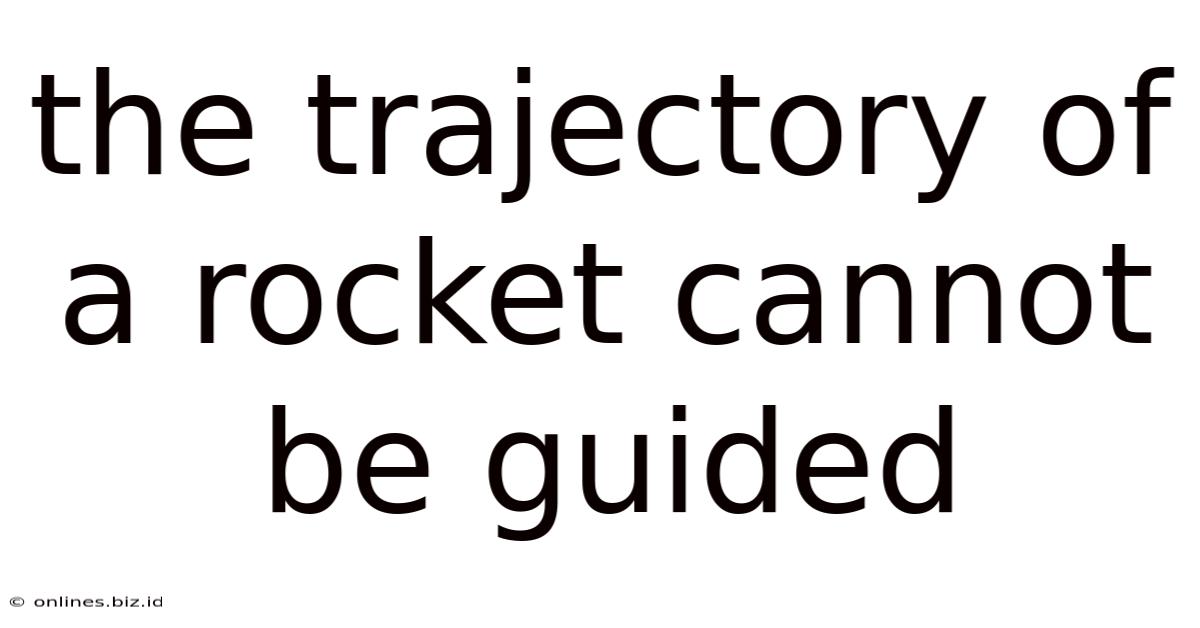 The Trajectory Of A Rocket Cannot Be Guided