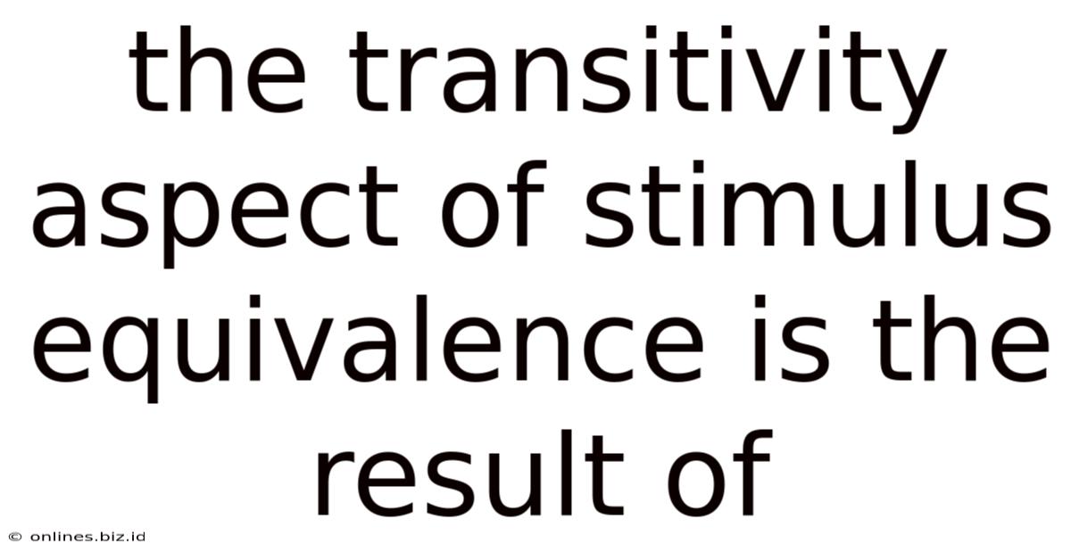 The Transitivity Aspect Of Stimulus Equivalence Is The Result Of