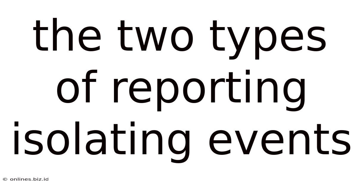 The Two Types Of Reporting Isolating Events